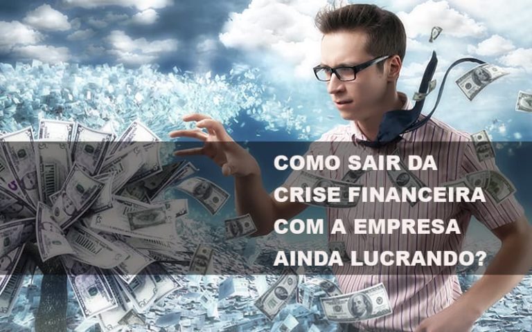 como-sair-da-crise-financeira-com-a-empresa-ainda-lucrando