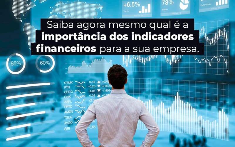 Saiba Agora Mesmo Qual E A Importancia Dos Indicadores Financeiros Para A Sua Empresa Blog (1) - Quero montar uma empresa