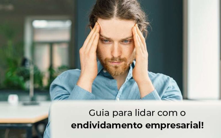 Guia Para Lidar Com O Endividamento Empresarial Blog - Quero montar uma empresa