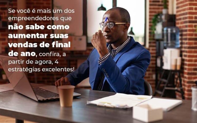 Se Voce E Mais Um Dos Empreendedores Que Nao Sabe Como Aumentar Suas Vendas De Final De Ano Confira A Partir De Agora 4 Estrategias Excelentes Blog (1) - Quero montar uma empresa