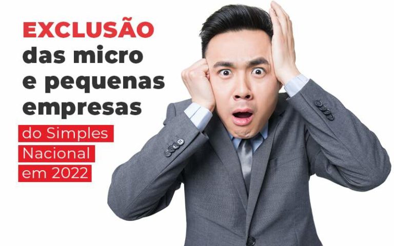 Exclusao Das Micro E Pequenas Empresas Do Simples Nacional Em 2022 Blog - Quero montar uma empresa